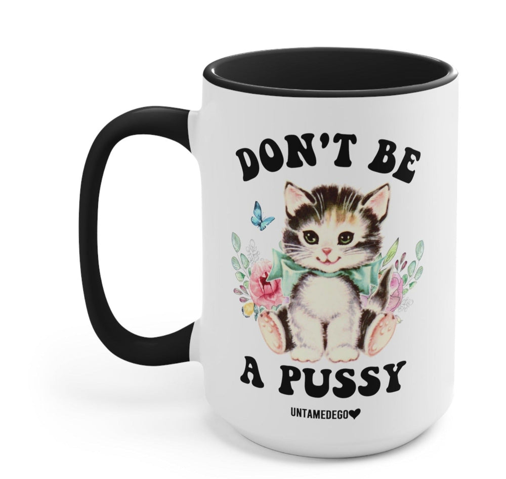 Don't Be A Pussy Mug (Online Order Only)