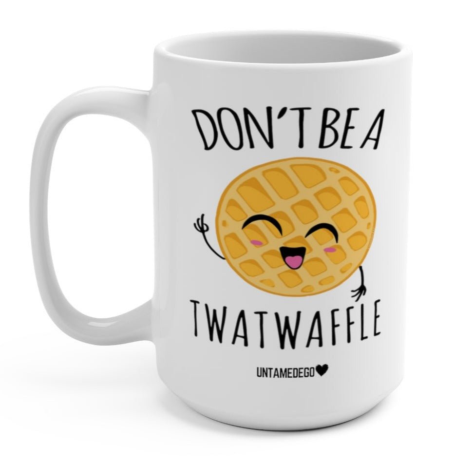 Don't Be A Twatwaffle 15oz Mug (ONLINE ORDER ONLY)