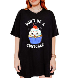 Don't Be A Cuntcake Classic Tee (ONLINE ORDER ONLY)