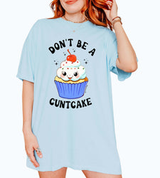 Don't Be A Cuntcake Classic Tee (ONLINE ORDER ONLY)
