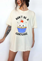 Don't Be A Cuntcake Classic Tee (ONLINE ORDER ONLY)