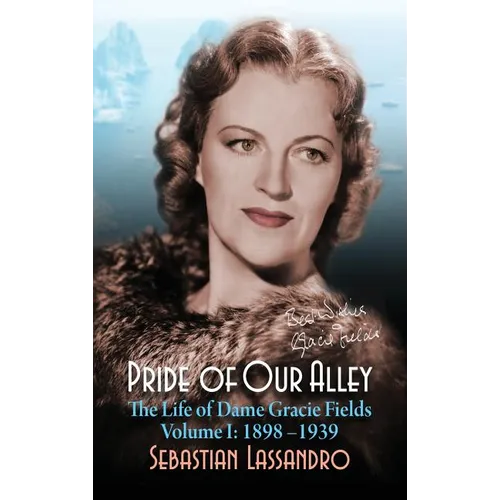 Pride of Our Alley: The Life of Dame Gracie Fields Volume I - 1898-1939 (hardback) - Hardcover (ONLINE ORDER ONLY)