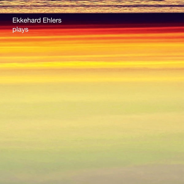 EKKEHARD EHLERS - Plays [Vinyl] (ONLINE ORDER ONLY)