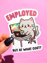 Employed But At What Cost- Angry Kitty-Holographic Sticker (ONLINE ORDER ONLY)