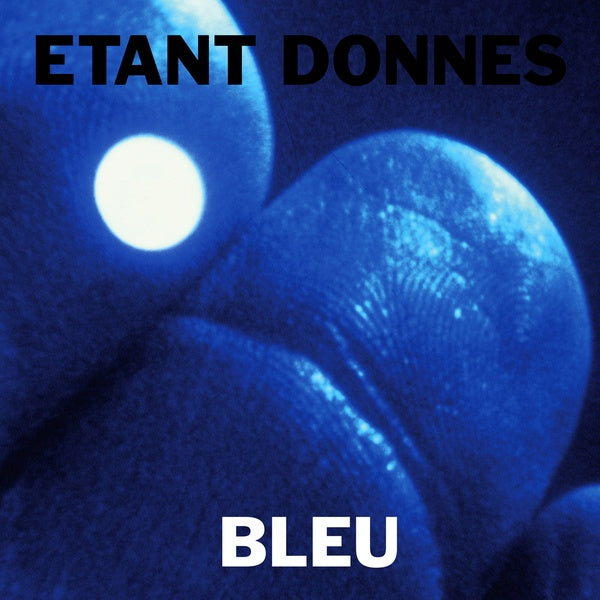 ETANT DONNES - Bleu [Vinyl] (ONLINE ORDER ONLY)