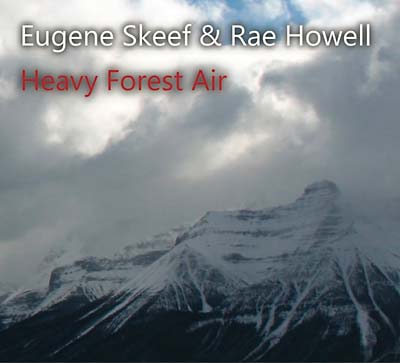 EUGENE SKEEF & RAE HOWELL - Heavy Forest Air [CD] (ONLINE ORDER ONLY)