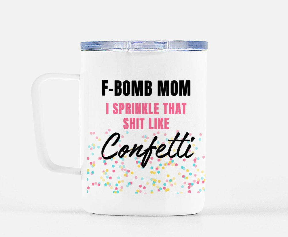F-Bomb Mom I Sprinkle That Shit Like Confetti Mug (ONLINE ORDER ONLY)
