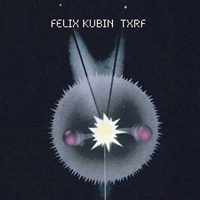 FELIX KUBIN - TXRF [CD] (ONLINE ORDER ONLY)