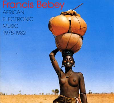FRANCIS BEBEY - African Electronic Music 1975-1982 [CD] (ONLINE ORDER ONLY)