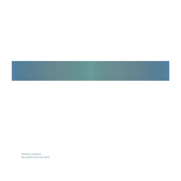 FRANCK VIGROUX - Ballades Sur Lac Gele [Vinyl] (ONLINE ORDER ONLY)