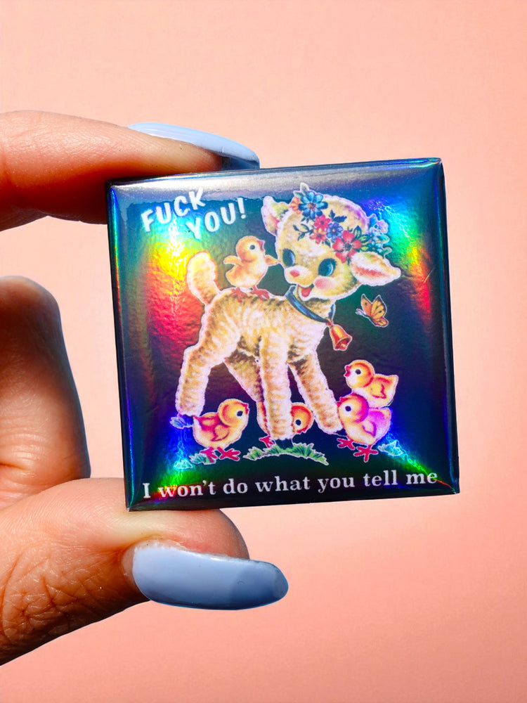 Fuck You I Won’t Do What You Tell Me Holographic Pin – Rebellious Lamb with Vintage Style (Online Order Only)