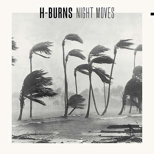 H-BURNS - Night Moves [Vinyl] (ONLINE ORDER ONLY)