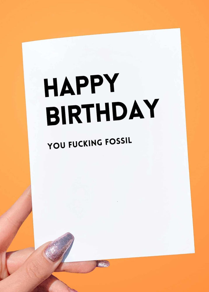 Happy Birthday You Fucking Fossil Birthday Card (Online Order Only)