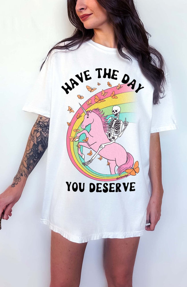 Have The Day You Deserve Tee (ONLINE ORDER ONLY)