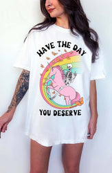 Have The Day You Deserve Tee (ONLINE ORDER ONLY)