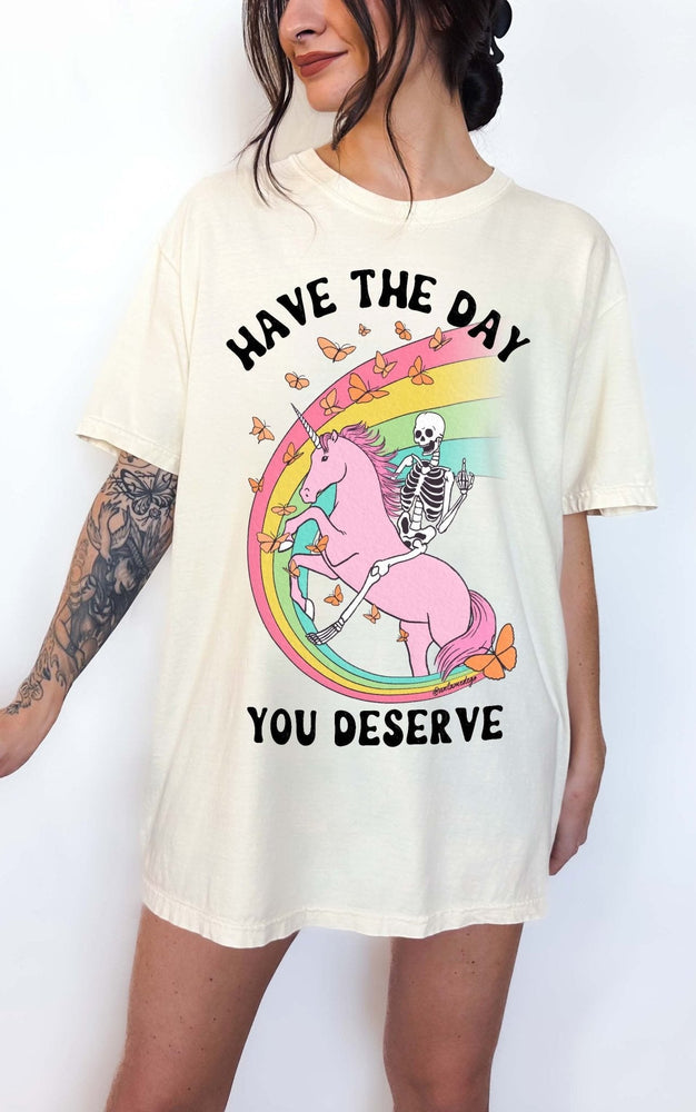 Have The Day You Deserve Tee (ONLINE ORDER ONLY)