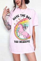 Have The Day You Deserve Tee (ONLINE ORDER ONLY)