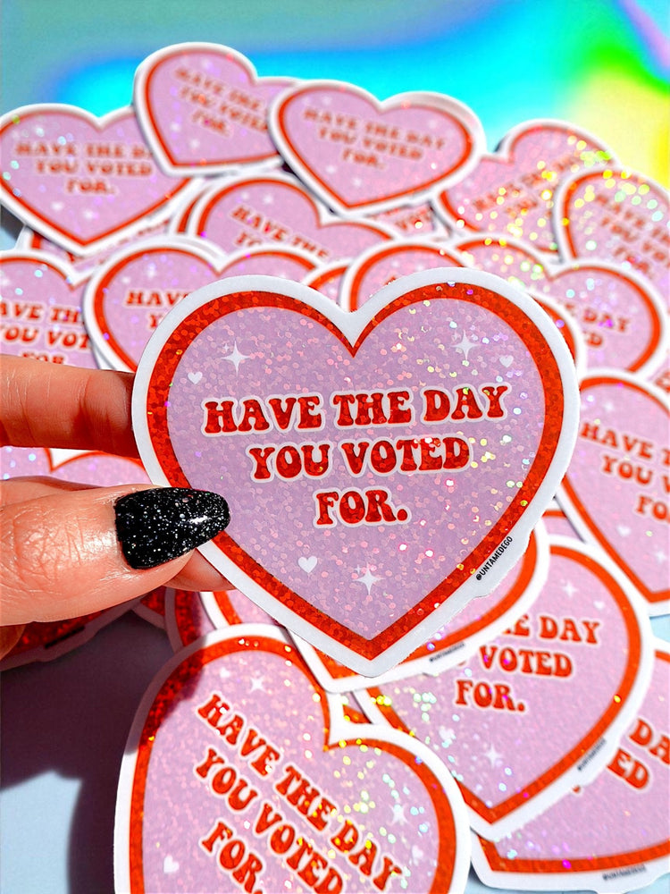 Have The Day You Voted For Vinyl Sticker
