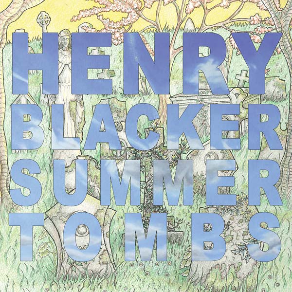 HENRY BLACKER - Summer Tombs/Hungry Dogs Will Eat Dirty Puddings [CD] (ONLINE ORDER ONLY)