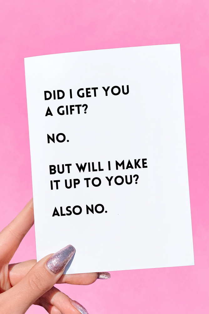 Did I Get You A Gift Funny Birthday Card (Online Order Only)