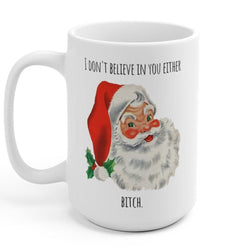 I Don't Believe In You Either Santa Christmas Mug (ONLINE ORDER ONLY)