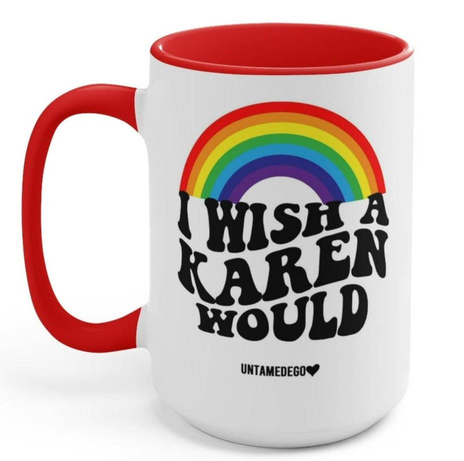 I Wish A Karen Would 15oz Mug (ONLINE ORDER ONLY)