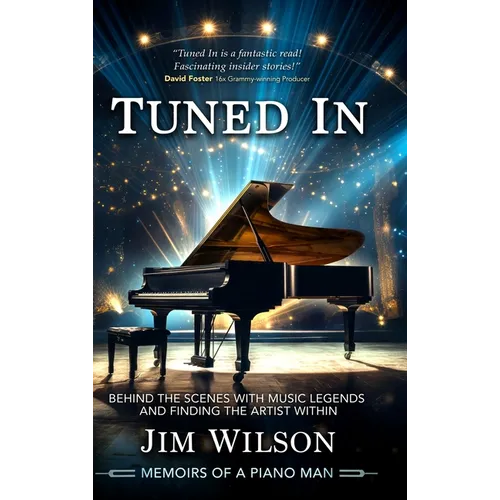 Tuned In - Memoirs of a Piano Man: Behind the Scenes with Music Legends and Finding the Artist Within - Hardcover (ONLINE ORDER ONLY)