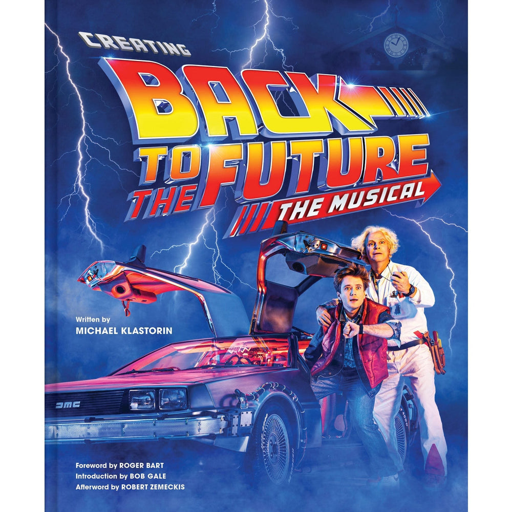 Creating Back to the Future: The Musical hardcover book by Michael Klastorin (ONLINE ORDER ONLY)