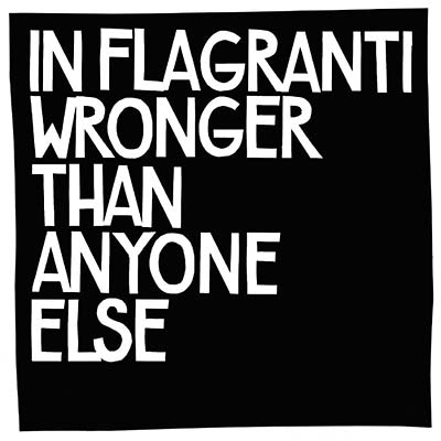 IN FLAGRANTI - Wronger Than Anyone Else [CD] (ONLINE ORDER ONLY)