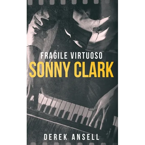 Sonny Clark - Fragile Virtuoso - Hardcover (ONLINE ORDER ONLY)