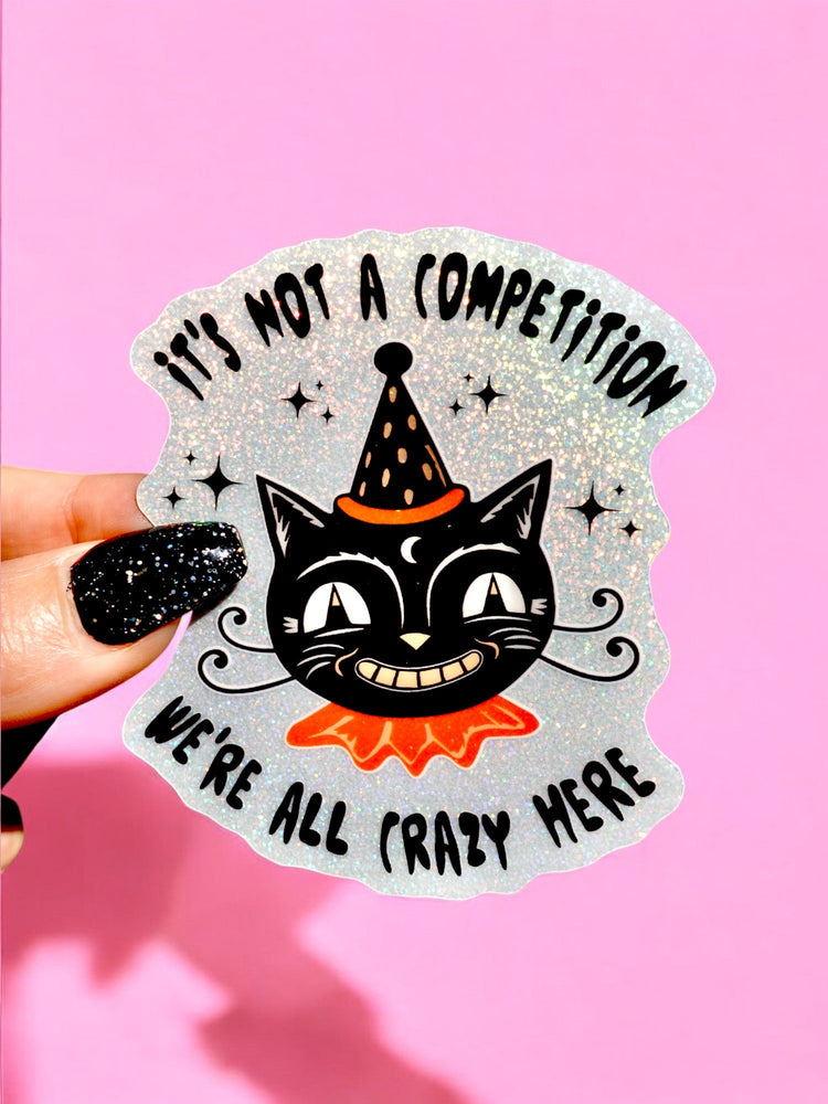 It's Not A Competition We're All Crazy Here Sticker (Online Order Only)
