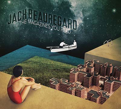 JACK BEAUREGARD - The Magazines You Read [CD] (ONLINE ORDER ONLY)