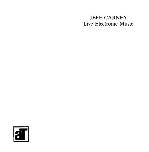 JEFF CARNEY - Live Electronic Music [Vinyl] (ONLINE ORDER ONLY)