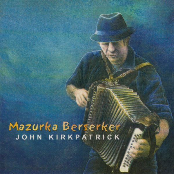 John Kirkpatrick - Mazurka Berserker [CD] (ONLINE ORDER ONLY)