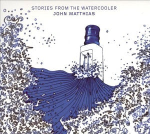 John Matthias - Stories From The Watercooler [CD] (ONLINE ORDER ONLY)