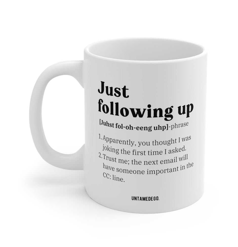 Just Following Up Corporate Definition 11oz Mug (ONLINE ORDER ONLY)
