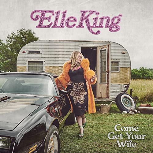 KING, ELLE - COME GET YOUR WIFE [CD] (ONLINE ORDER ONLY)