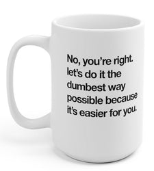 Let's Do It The Dumbest Way Possible 15oz Mug (Online Order Only)
