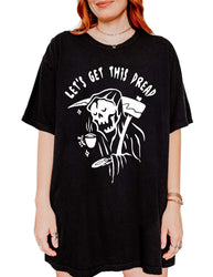 Let's Get This Dread Tee (ONLINE ORDER ONLY)