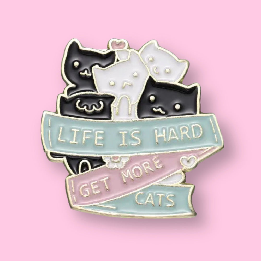 Life Is Hard Get More Cats Pin (Online Order Only)