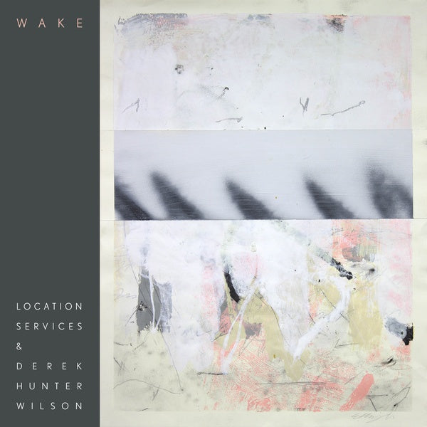 LOCATION SERVICES & DEREK HUNTER WILSON - Wake [Vinyl] (ONLINE ORDER ONLY)