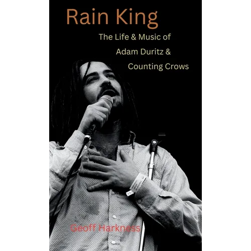 Rain King: The Life and Music of Adam Duritz and Counting Crows - Hardcover (ONLINE ORDER ONLY)
