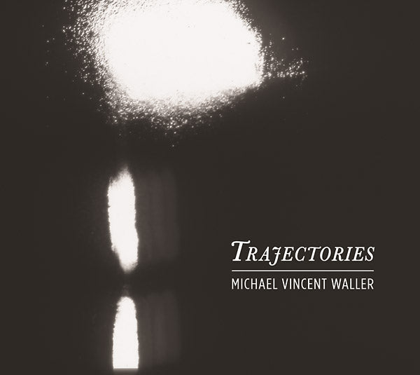 MICHAEL VINCENT WALLER - Trajectories [CD] (ONLINE ORDER ONLY)