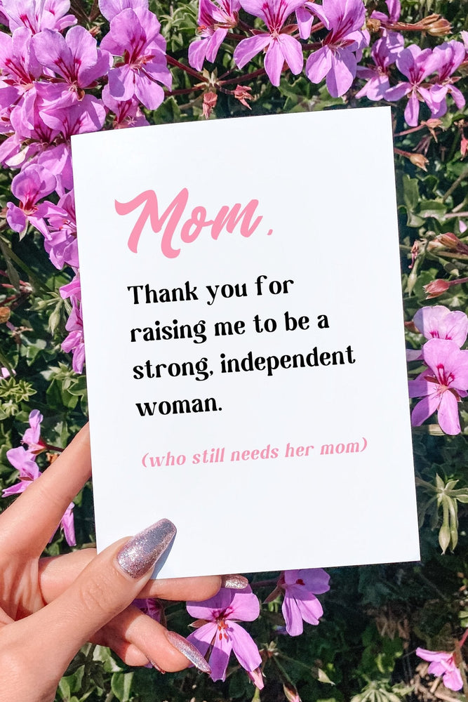 Mom Thank You For Raising Me To Be A Strong Independent Woman Mother's Day Card (Online Order Only)