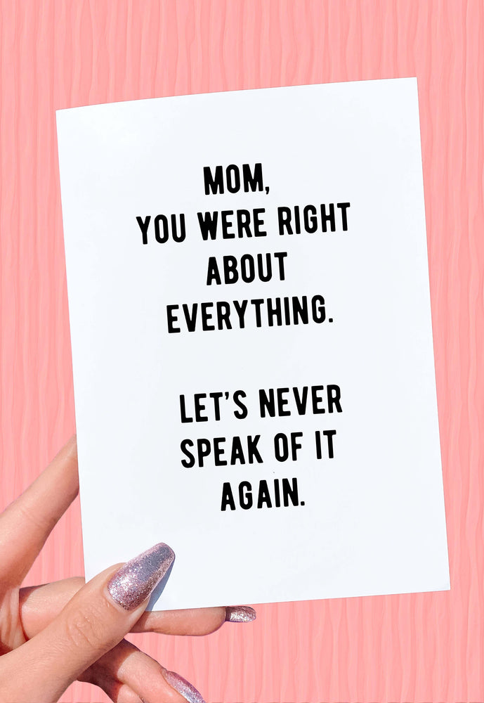 Mom You Were Right About Everything Let's Never Speak Of It Again Mother's Day Card (Online Order Only)
