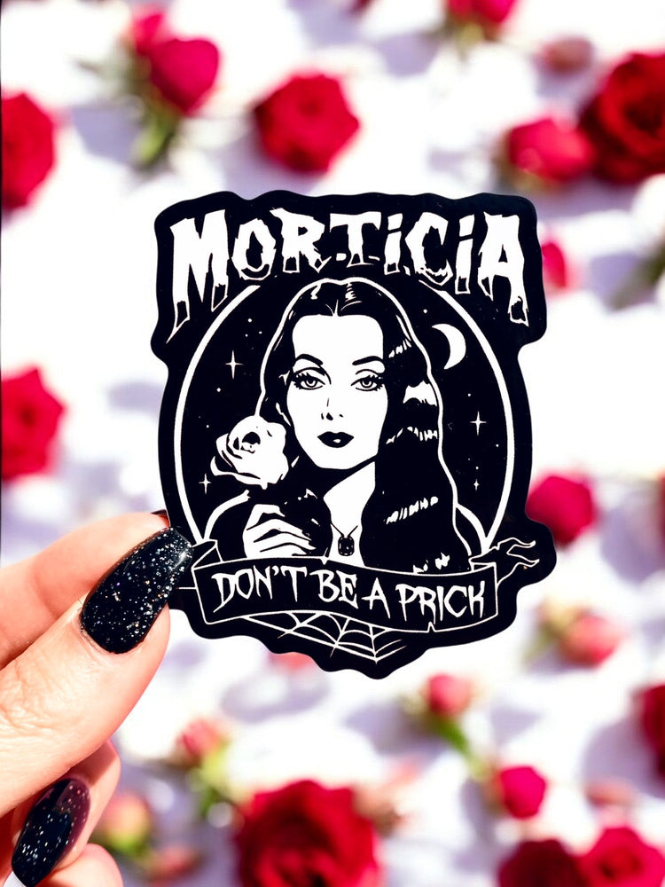 Morticia Don't Be A Prick Sticker (Online Order Only)