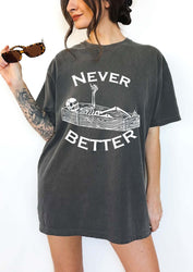 Never Better Tee (ONLINE ORDER ONLY)