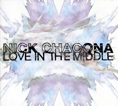 NICK CHACONA - Love In The Middle [CD] (ONLINE ORDER ONLY)