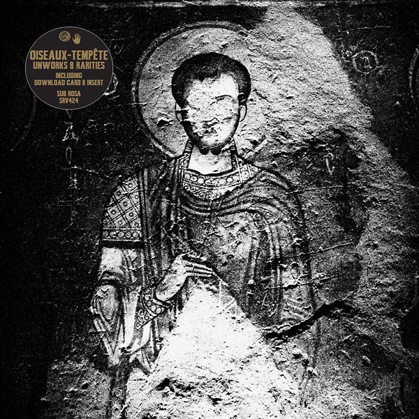 OISEAUX-TEMPETE - Unworks & Rarities 2012-15 [CD] (ONLINE ORDER ONLY)