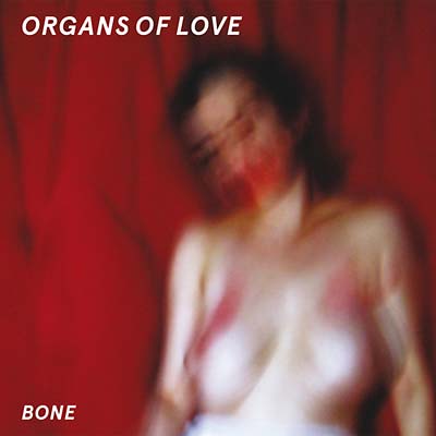 ORGANS OF LOVE - Bone [Vinyl] (ONLINE ORDER ONLY)